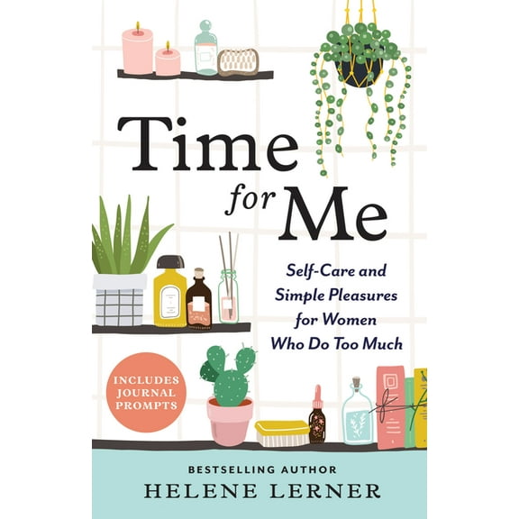 Time for Me: Self Care and Simple Pleasures for Women Who Do Too Much, (Paperback)