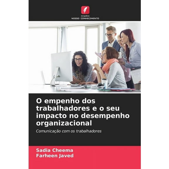 O empenho dos trabalhadores e o seu impacto no desempenho organizacional, (Paperback)