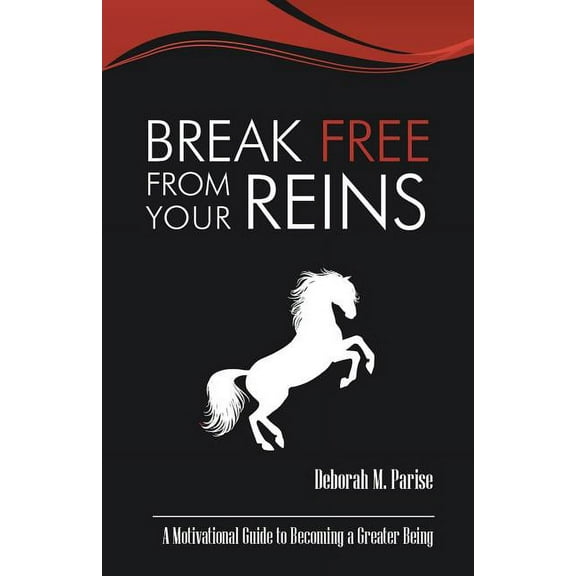Break Free From Your Reins: A Motivational Guide to a Greater Being (Paperback)
