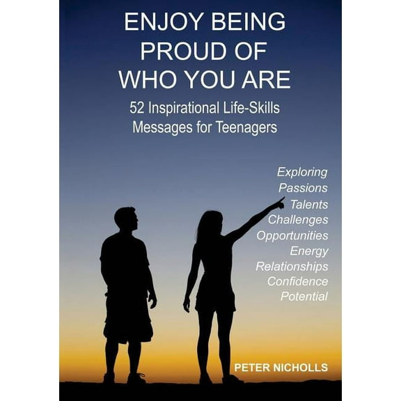 Enjoy Being Proud of Who You Are: 52 Inspirational Life-Skills Messages for Teenagers (Paperback)