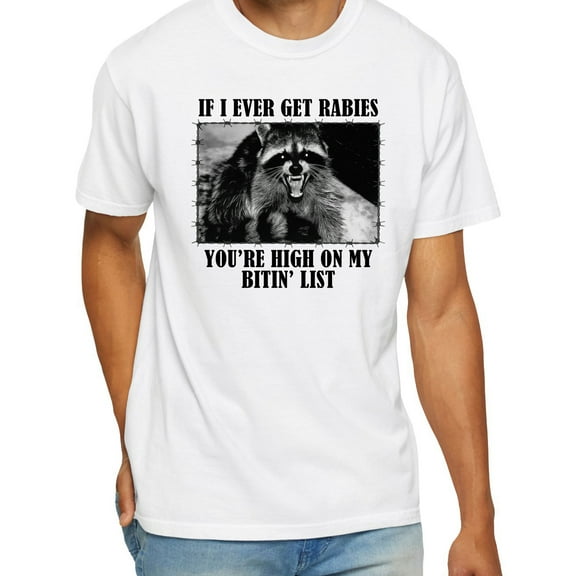 Raccoon If I Ever Get Rabies You’re High On My Bitin’ List T-Shirt