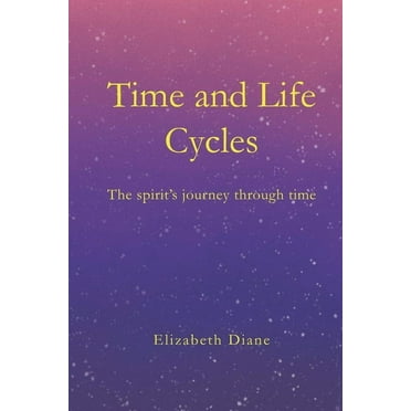 Time and Life Cycles: The spirit's journey through time (Paperback)
