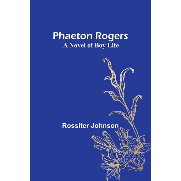 Phaeton Rogers: A Novel of Boy Life, (Paperback)