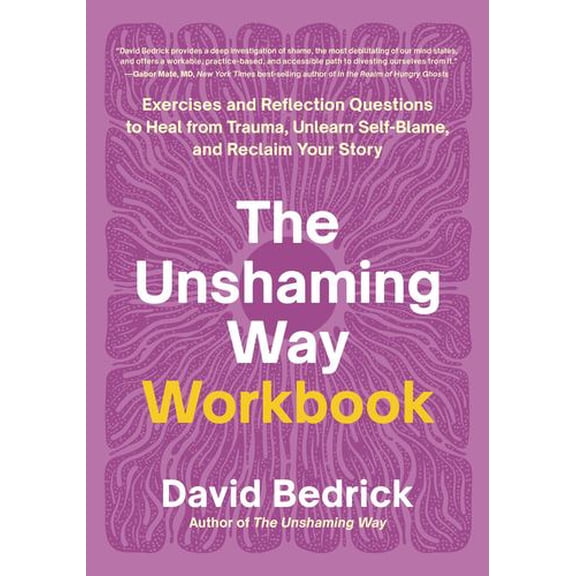 The Unshaming Way Workbook: Exercises and Reflection Questions to Heal from Trauma, Unlearn Self-Blame, and Reclaim Your Story
