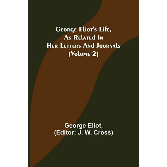 George Eliot's Life, as Related in Her Letters and Journals (Volume 2), (Paperback)