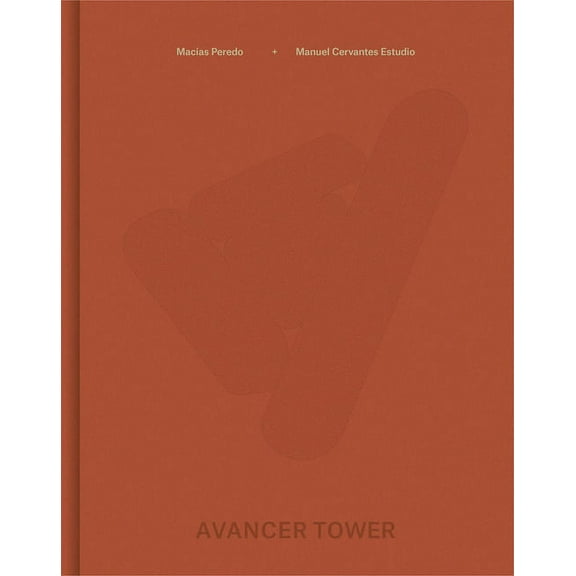 Manuel Cervantes Estudio and MacÃ­as Peredo Arquitectos: Avancer Tower, (Hardcover)