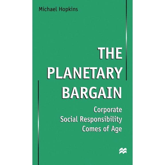 The Planetary Bargain: Corporate Social Responsibility Comes of Age, (Hardcover)
