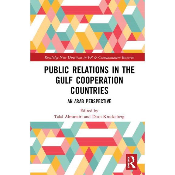 Routledge New Directions in PR & Communi Public Relations in the Gulf Cooperation Council Countries: An Arab Perspective, (Hardcover)