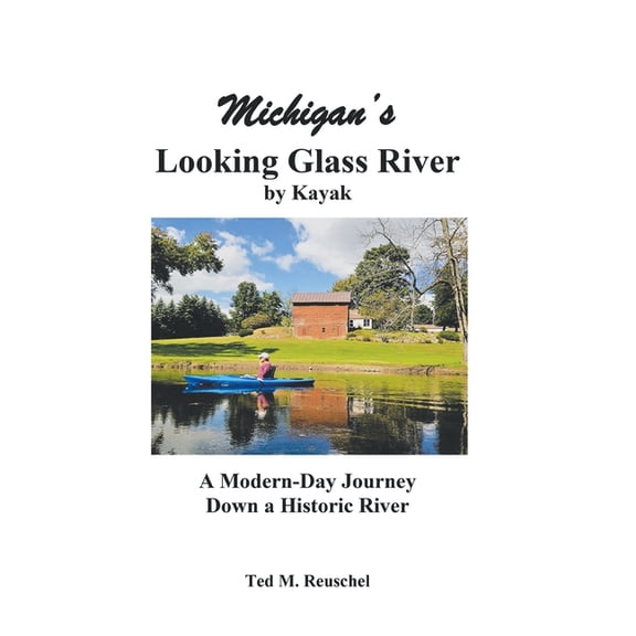 Michigan's Looking Glass River: A Modern-Day Journey Down a Historical River, (Paperback)