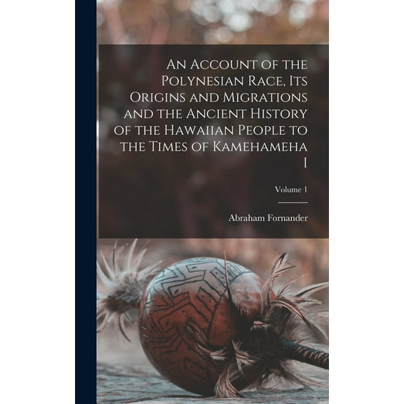 An Account of the Polynesian Race, its Origins and Migrations and the Ancient History of the Hawaiian People to the Time, (Hardcover)