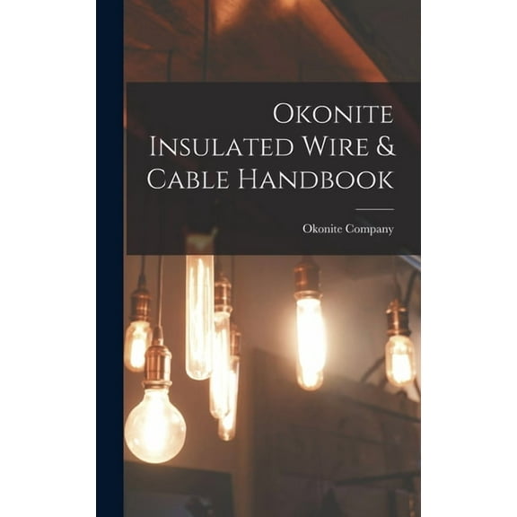 Okonite Insulated Wire & Cable Handbook, (Hardcover)