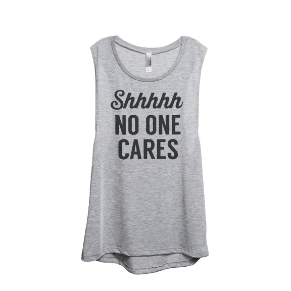 Thread Tank Designs - Shhhh No One Cares Women's Sleeveless Muscle Tank Top Tee