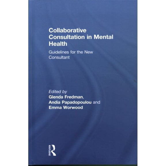 Pre-Owned Collaborative Consultation in Mental Health: Guidelines for the New Consultant (Hardcover)
