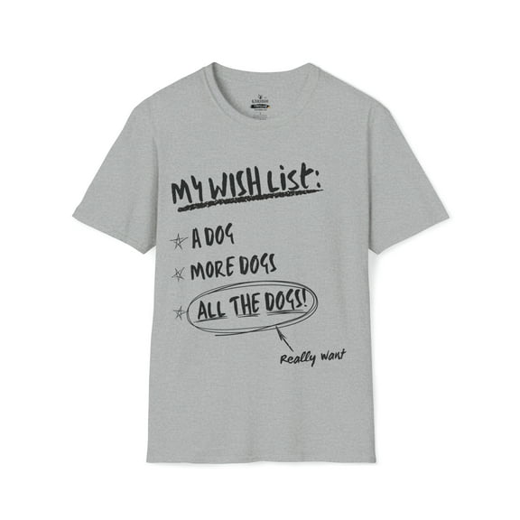 My wish list: a dog more dogs - Funny Humor Unisex Softstyle T-Shirt