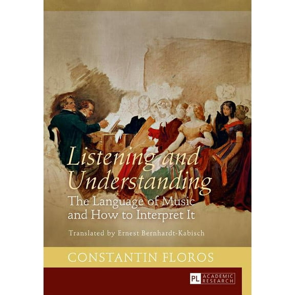 Listening and Understanding: The Language of Music and How to Interpret It. Translated by Ernest Bernhardt-Kabisch (Hardcover)