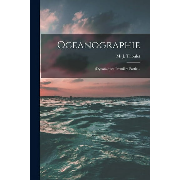 Oceanographie: (dynamique), Première Partie... (Paperback)
