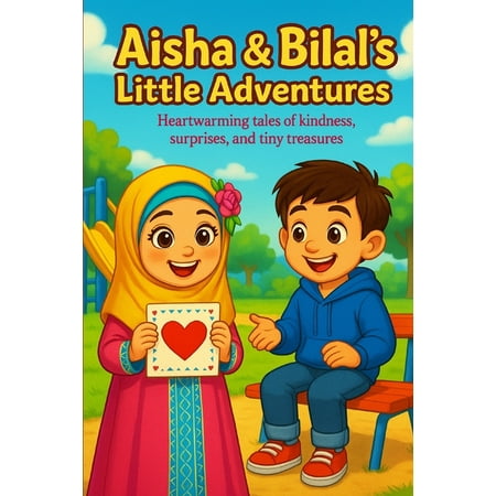 Aisha s and Bilal s Little Adventures: A Heartwarming Story of Honesty and Family Love Inspired by Hadith (Paperback)