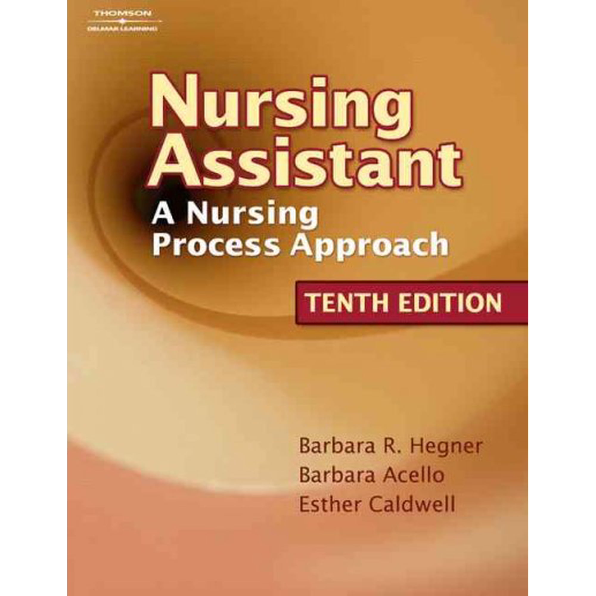 Nursing Assistant: A Nursing Process Approach (Hardcover) by Barbara Hegner, Barbara Acello, Esther Caldwell