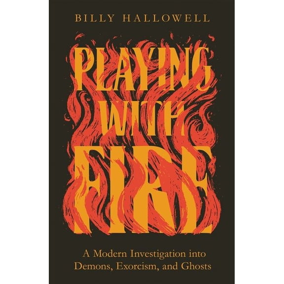 Pre-Owned Playing with Fire: A Modern Investigation Into Demons, Exorcism, and Ghosts (Paperback) 0785234500 9780785234500