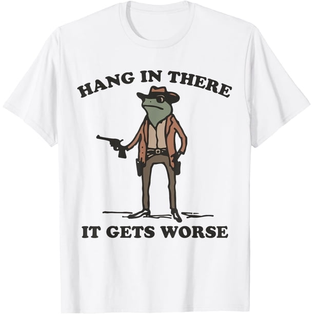 Camiseta divertida con meme para colgar en allí y empeorar