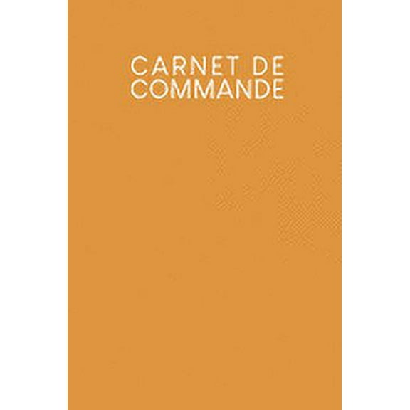 Carnet de commande: Saisie des commandes, pratique pour vous de remplir - Design: Jaune moutarde (Paperback)