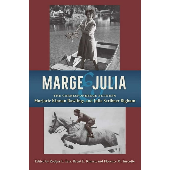 Marge and Julia: The Correspondence between Marjorie Kinnan Rawlings and Julia Scribner Bigham, (Hardcover)