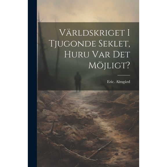 Världskriget i tjugonde seklet, huru var det möjligt? (Paperback)
