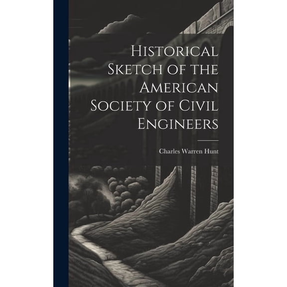 Historical Sketch of the American Society of Civil Engineers (Hardcover)