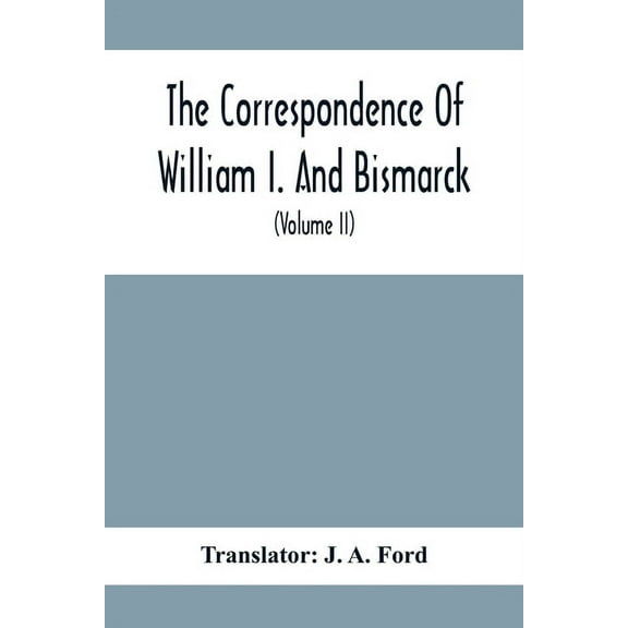 The Correspondence Of William I. And Bismarck: With Other Letters From And To Prince Bismarck (Volume Ii), (Paperback)