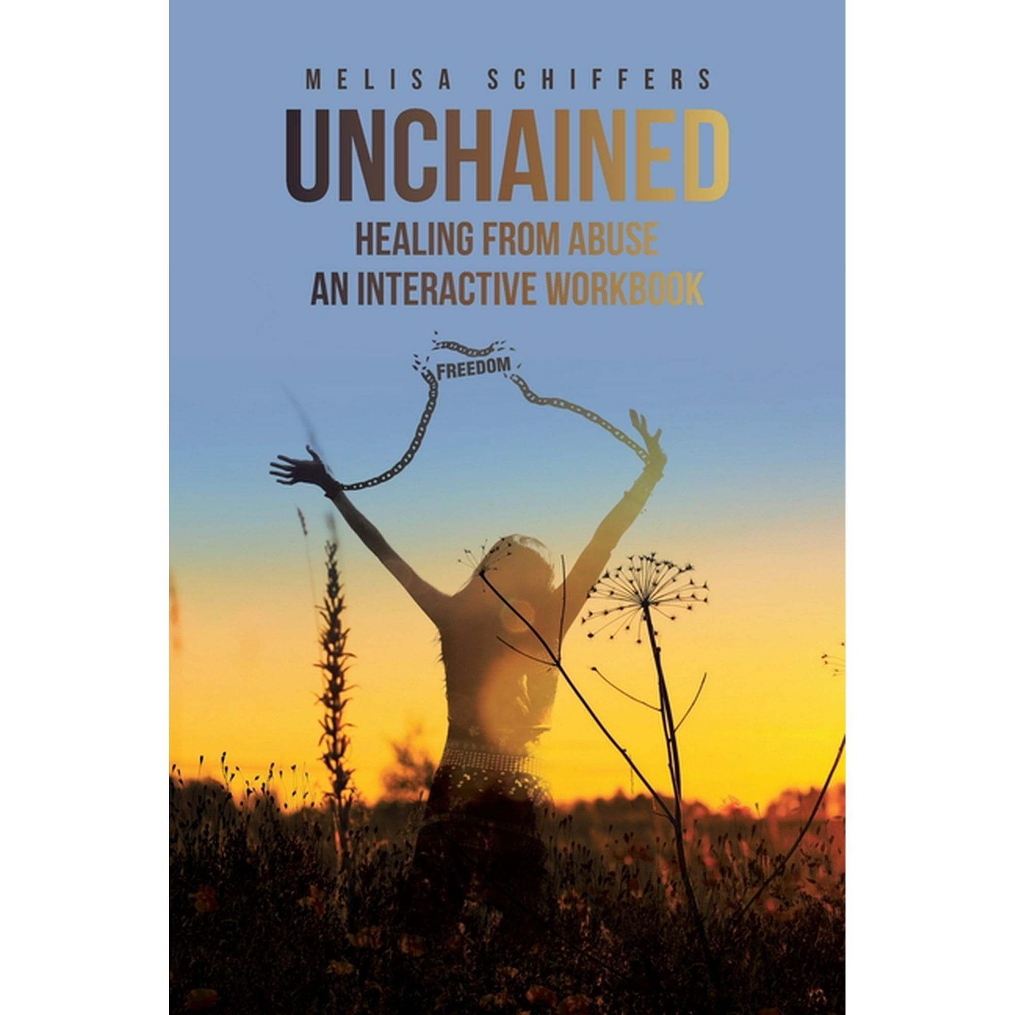 Unchained Healing From Abuse: An Interactive Workbook, (Paperback)
