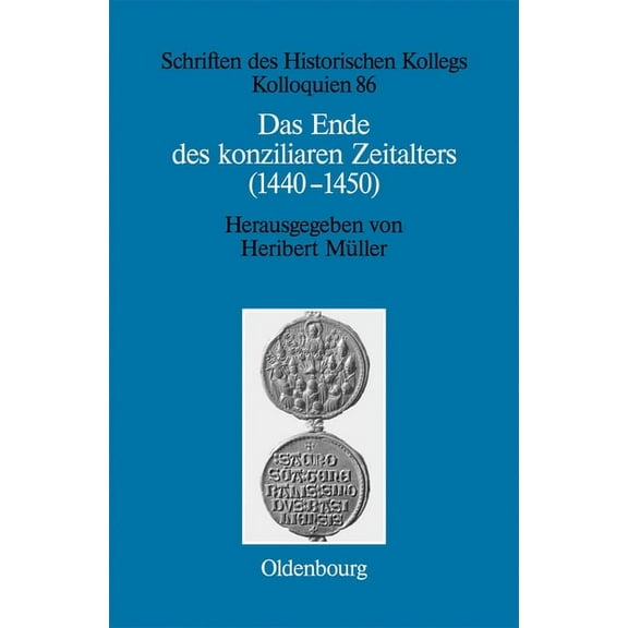 Schriften Des Historischen Kollegs Das Ende des konziliaren Zeitalters (1440-1450), Book 86, (Hardcover)