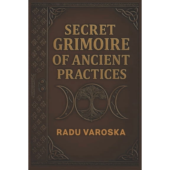 Secret Grimoire of Ancient Practices: Mysteries, Spells, Alchemy, Rituals, and Ancient Magic, (Paperback)
