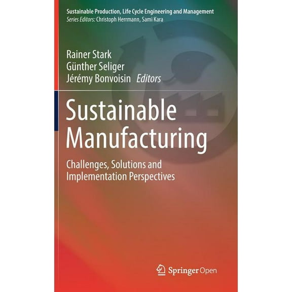 Sustainable Production, Life Cycle Engin Sustainable Manufacturing: Challenges, Solutions and Implementation Perspectives, (Hardcover)