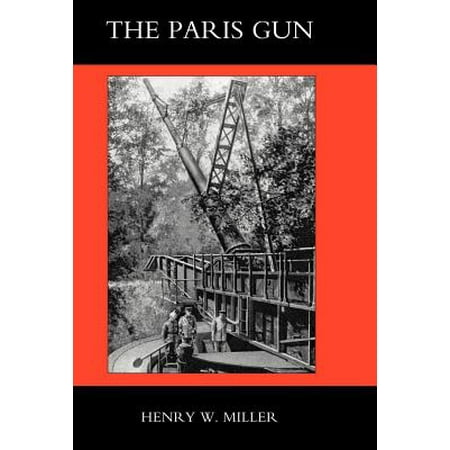- Paris Gun. the Bombardment of Paris by the German Long-Range Guns and the Great German Offensives of 1918