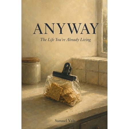 Anyway: The Life You re Already Living (Paperback)