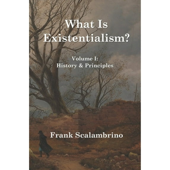 Pre-Owned What Is Existentialism? Vol. I: History & Principles, 9781947674271, 1947674277, Paperback,