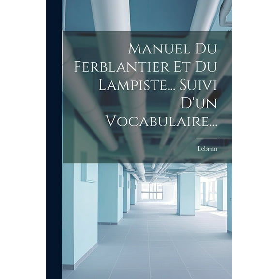 Manuel Du Ferblantier Et Du Lampiste... Suivi D'un Vocabulaire... (Paperback)