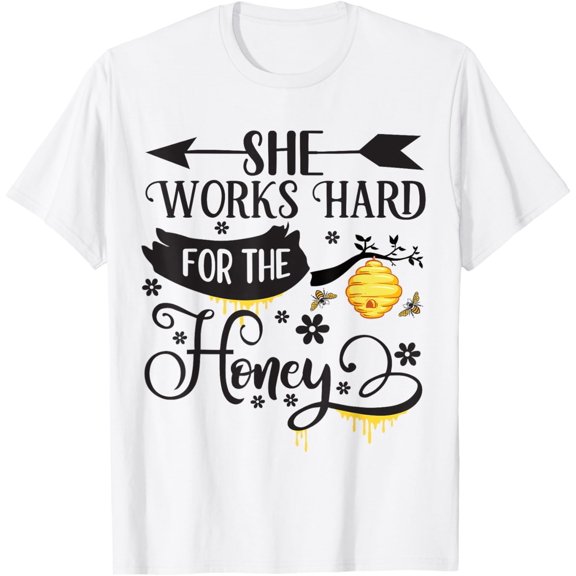 T-SHIRT She Works Hard For The Honey, Bee Worker Kind T-SHIRT mens t shirt,white,women,funny,misfits,men,journey