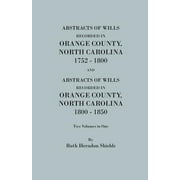 Pre-Owned Abstracts of Wills Recorded in Orange County, North Cjaorlina, 1752-1800 [And] Abstracts of Wills Recorded in Orange County, North Carolina, 1800-1850 (Paperback) 0806305045 9780806305042