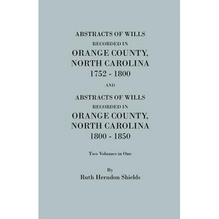 Pre-Owned Abstracts of Wills Recorded in Orange County, North Cjaorlina, 1752-1800 [And] Abstracts of Wills Recorded in Orange County, North Carolina, 1800-1850 (Paperback) 0806305045 9780806305042