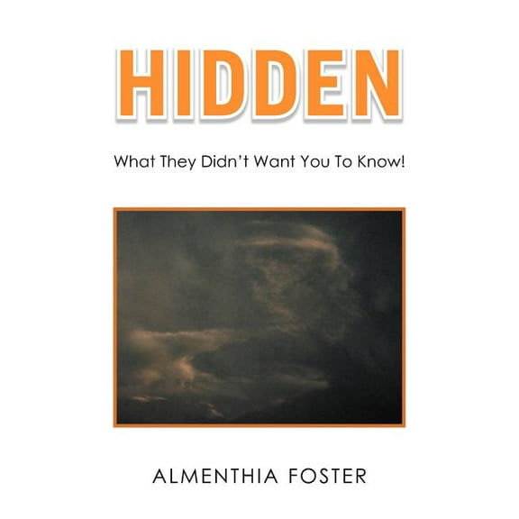Hidden: What They Didn't Want You To Know!, (Paperback)