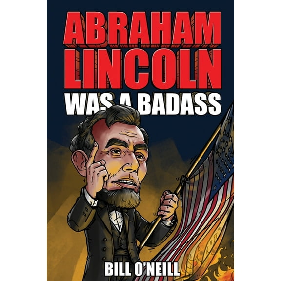 Abraham Lincoln Was A Badass: Crazy But True Stories About The United States' 16th President, (Paperback)