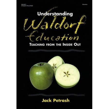 Understanding Waldorf Education: Teaching from the Inside Out, (Paperback)