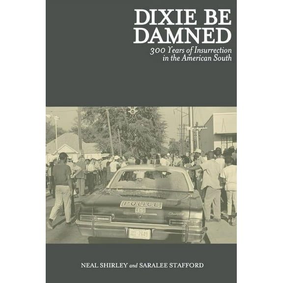 Dixie Be Damned: 300 Years of Insurrection in the American South, (Paperback)