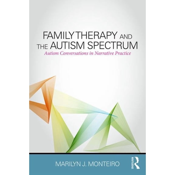 Family Therapy and the Autism Spectrum: Autism Conversations in Narrative Practice, (Paperback)