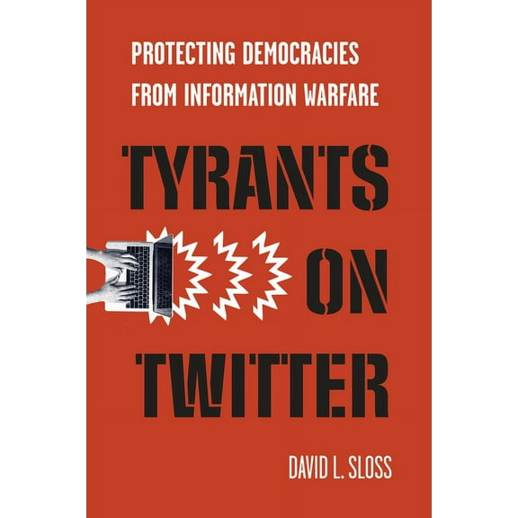 Stanford Studies in Law and Politics Tyrants on Twitter: Protecting Democracies from Information Warfare, (Hardcover)