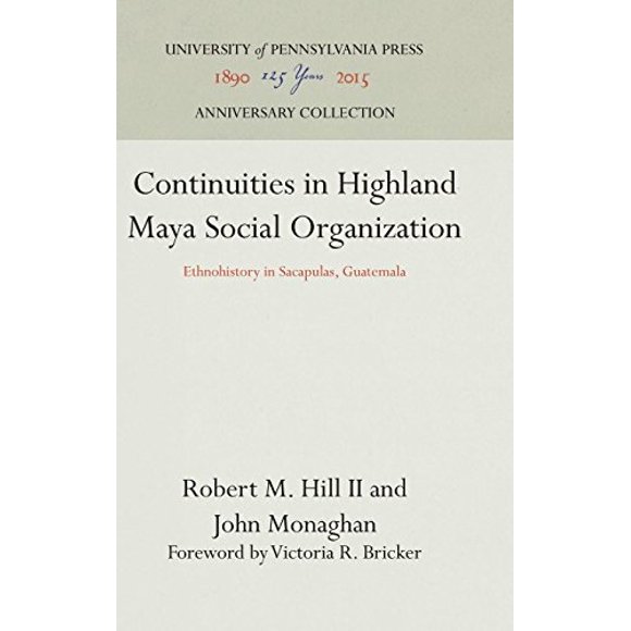 Continuities in Highland Maya Social Organization: Ethnohistory in Sacapulas, Guatemala (The Ethnohistory Series)
