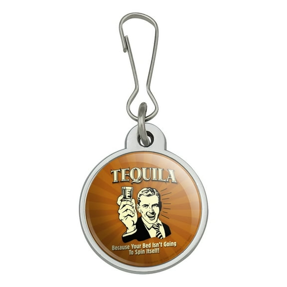 Tequila Because Bed Isn't Going to Spin Itself Funny Humor Jacket Handbag Purse Luggage Backpack Zipper Pull Charm