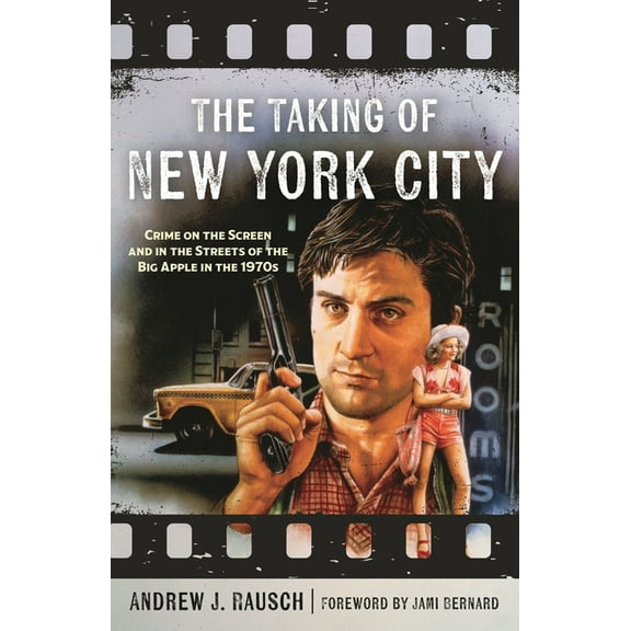 The Taking of New York City: Crime on the Screen and in the Streets of the Big Apple in the 1970s, (Hardcover)