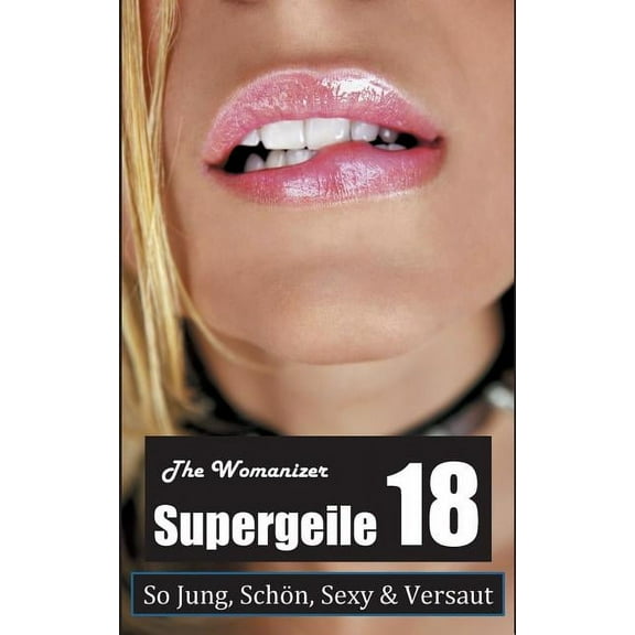 Supergeile 18: So jung, schön, sexy & versaut (Paperback)